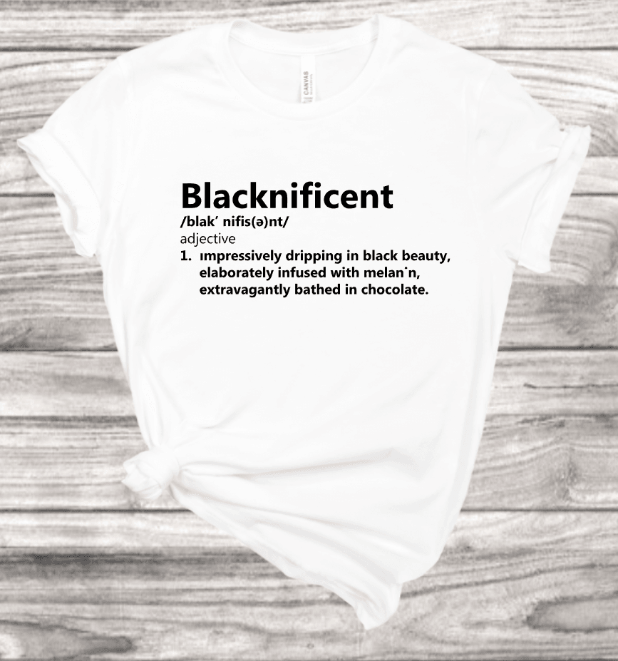 Blacknificent Definition T-Shirt | Mema's Custom Studio - Mema's Custom Studio
