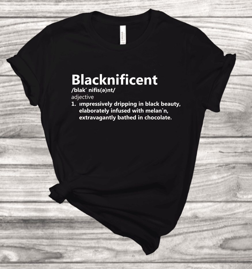 Blacknificent Definition T-Shirt | Mema's Custom Studio - Mema's Custom Studio