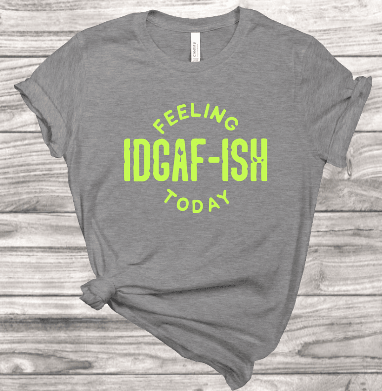 IDGAF-ish T-Shirt | Mema's Custom Studio - Mema's Custom Studio