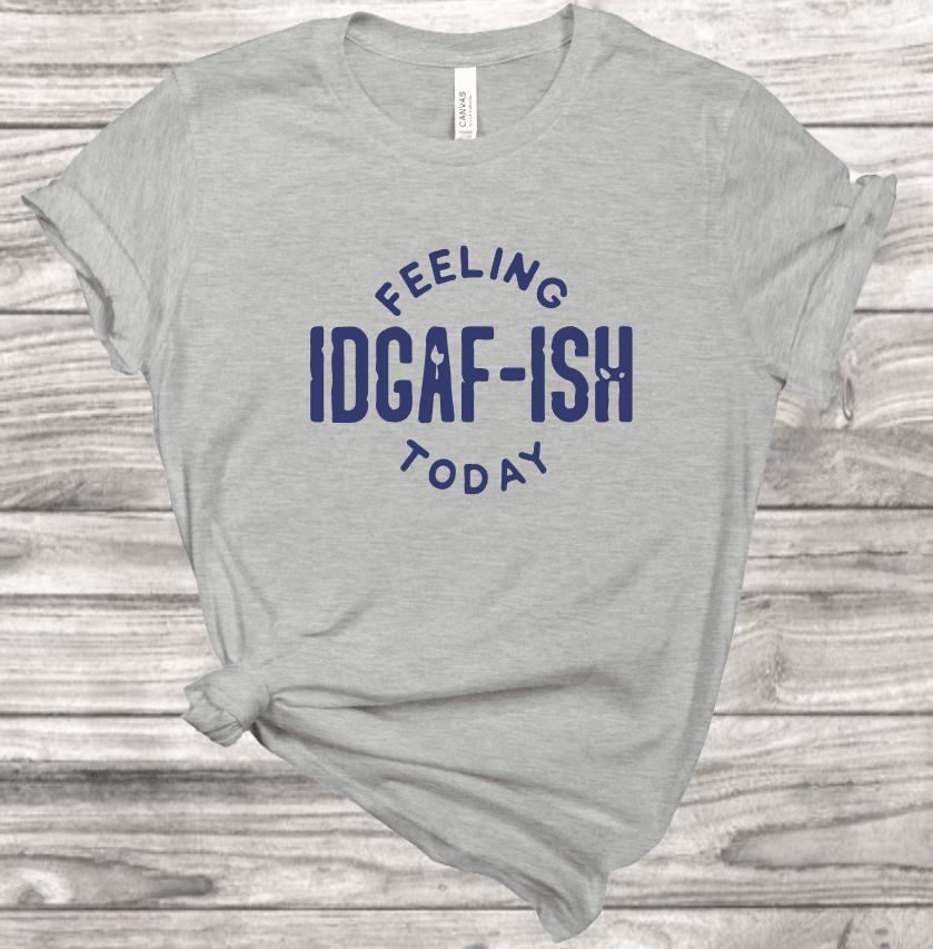 IDGAF-ish T-Shirt | Mema's Custom Studio - Mema's Custom Studio