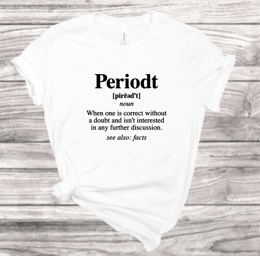 Periodt T-Shirt | Mema's Custom Studio - Mema's Custom Studio