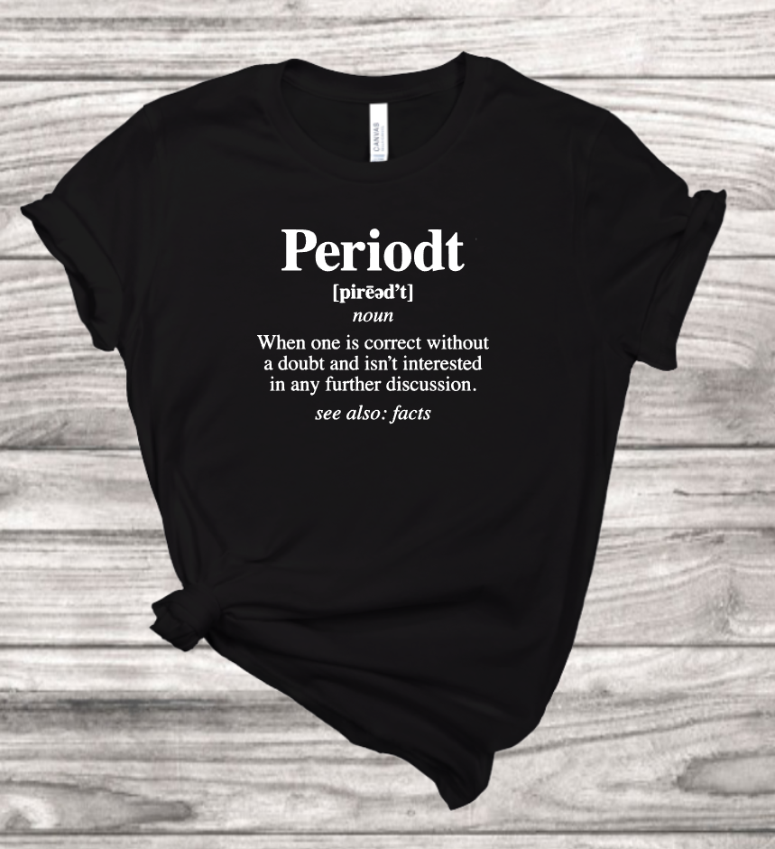 Periodt T-Shirt | Mema's Custom Studio - Mema's Custom Studio