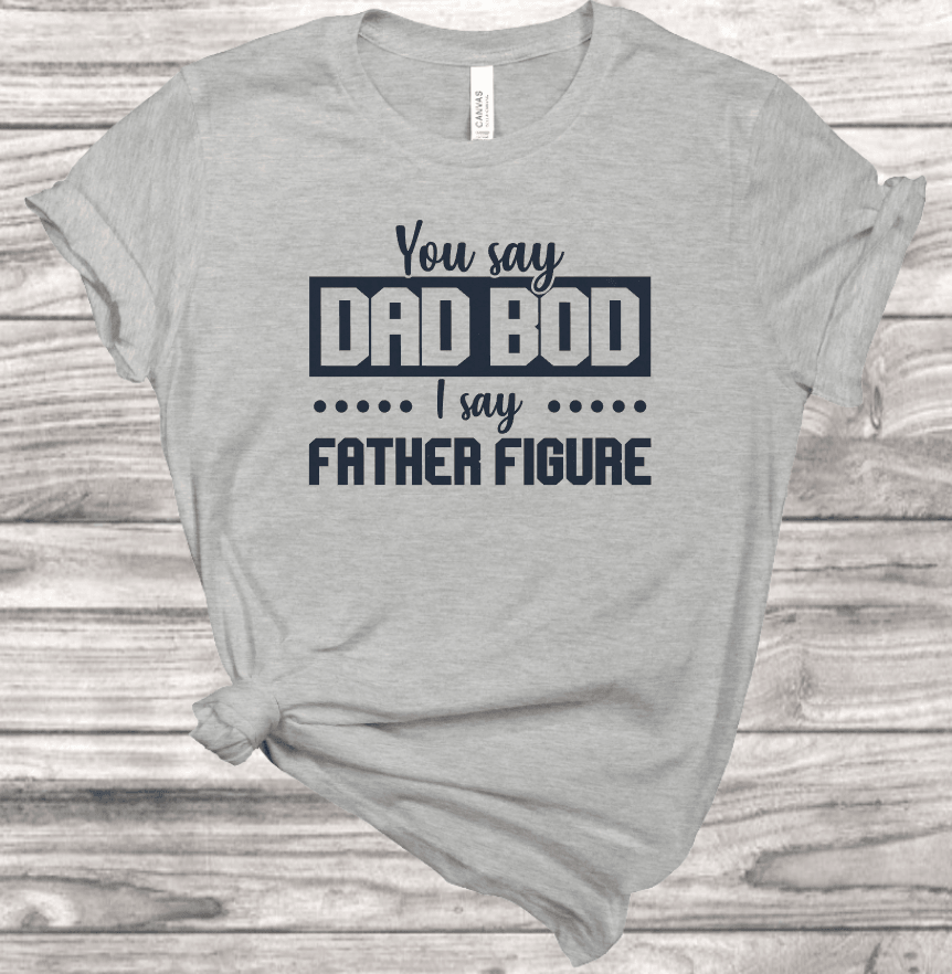 Dad Bod, Father Figure T-Shirt | Mema's Custom Studio - Mema's Custom Studio