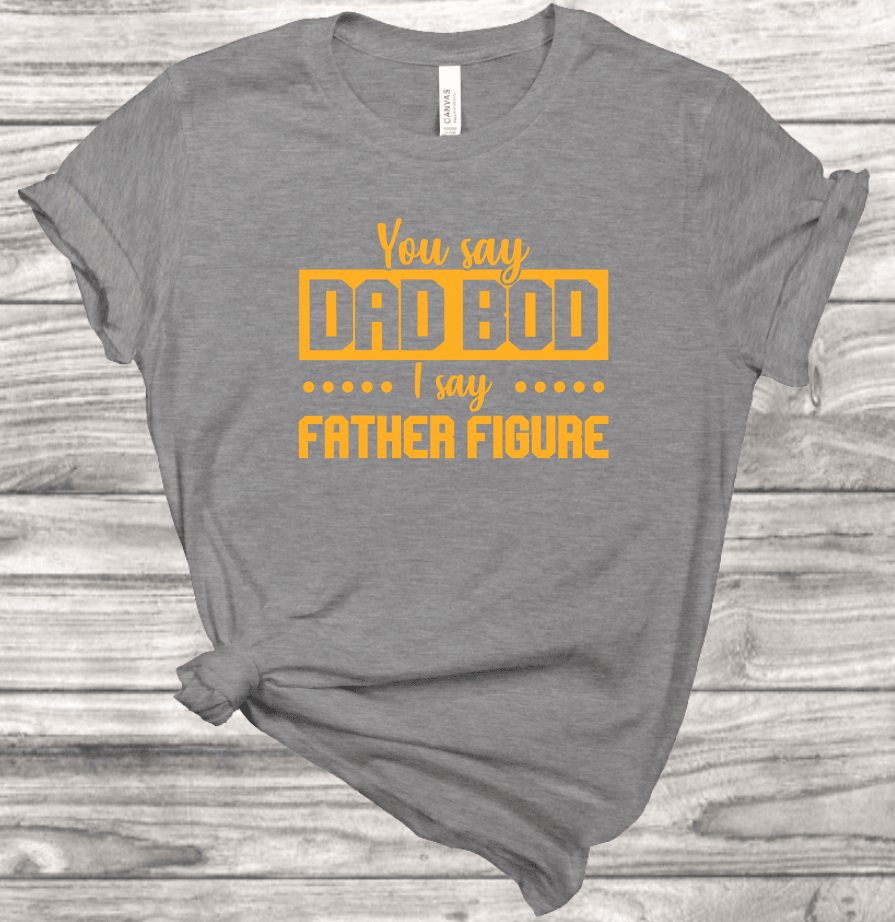 Dad Bod, Father Figure T-Shirt | Mema's Custom Studio - Mema's Custom Studio