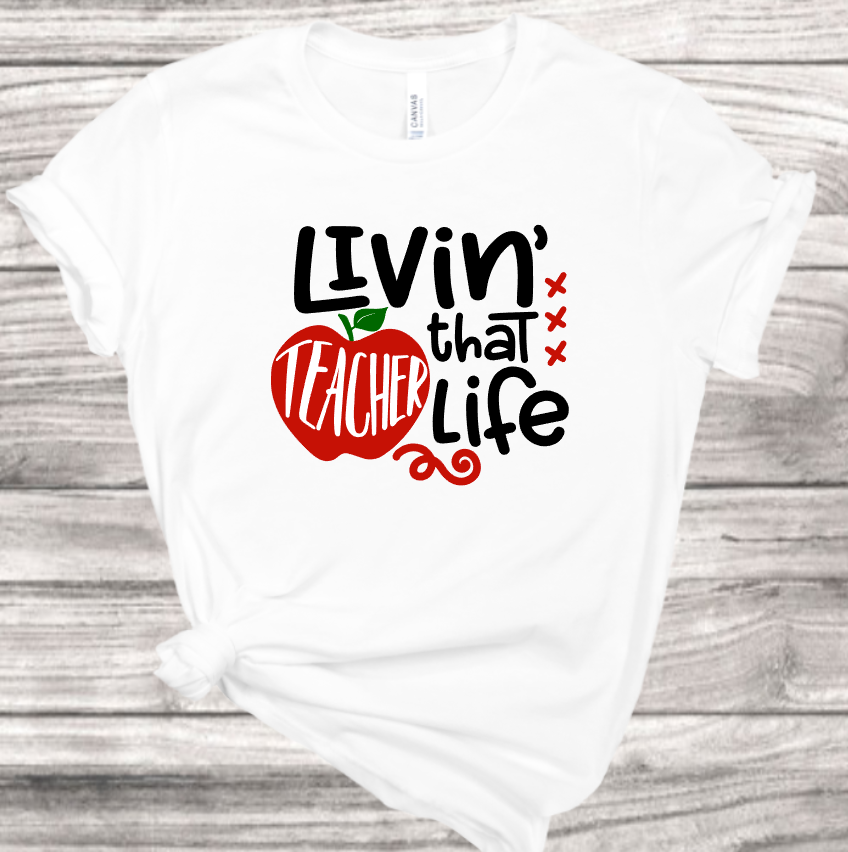 Livin' that Teacher Life T-Shirt | Mema's Custom Studio - Mema's Custom Studio