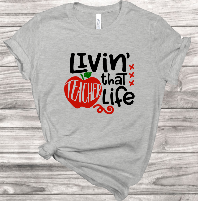 Livin' that Teacher Life T-Shirt | Mema's Custom Studio - Mema's Custom Studio