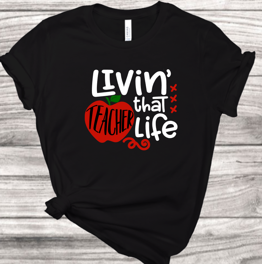 Livin' that Teacher Life T-Shirt | Mema's Custom Studio - Mema's Custom Studio