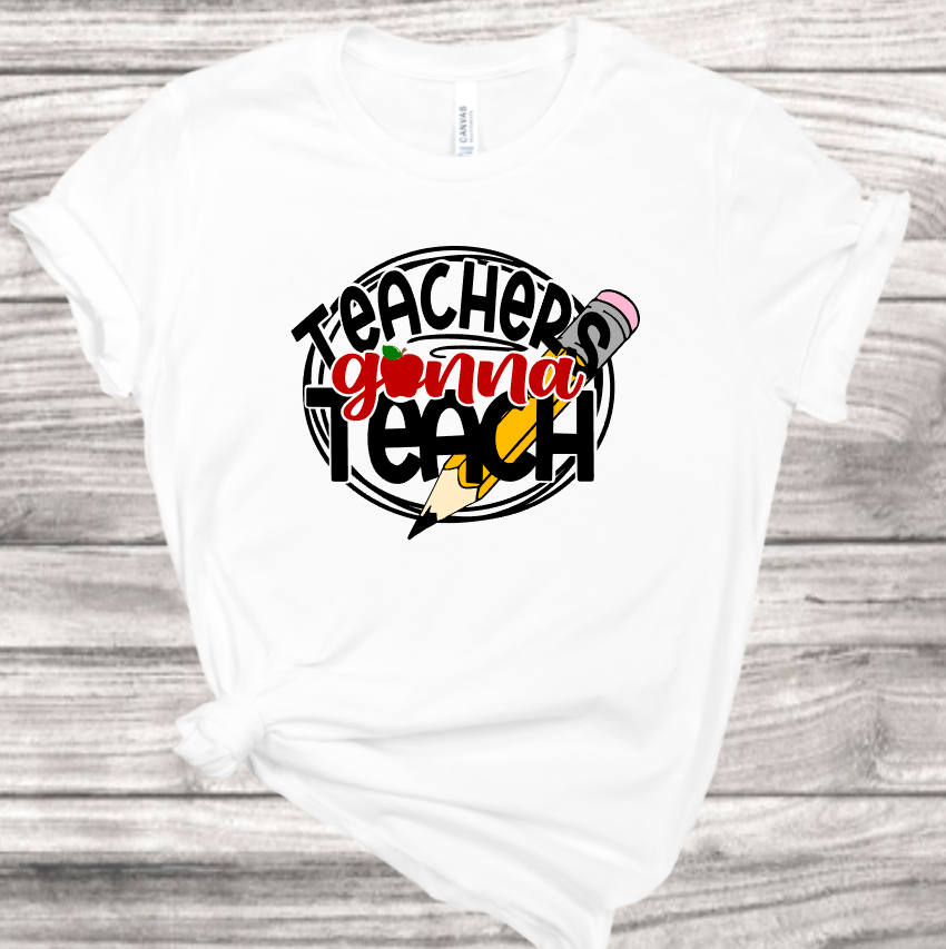 Teachers gonna teach T-Shirt | Mema's Custom Studio - Mema's Custom Studio