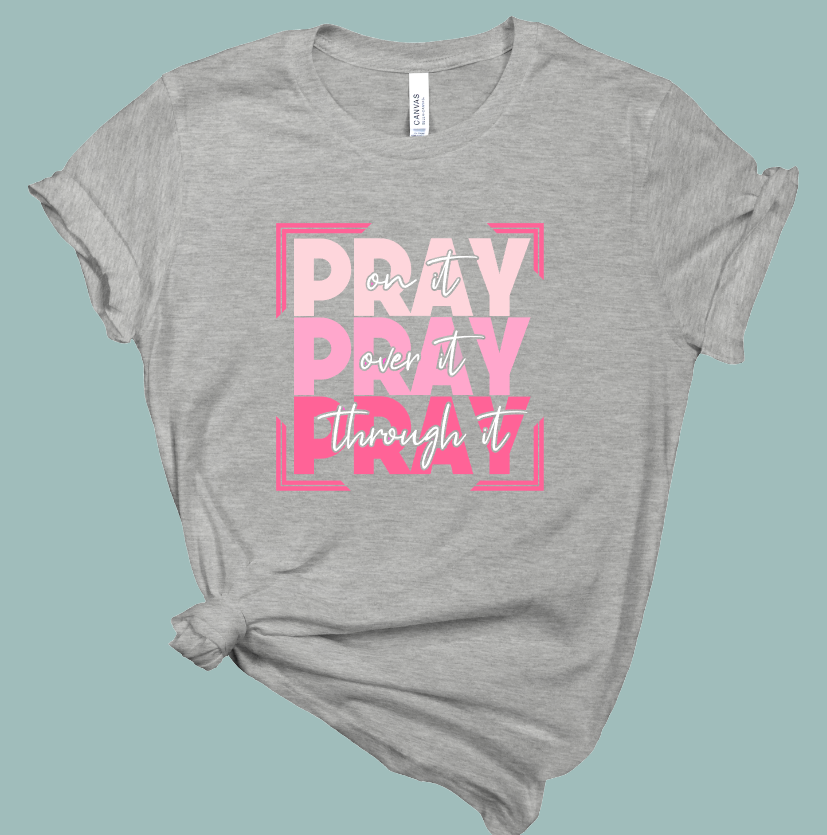 Pray on, over, through it T-Shirt | Mema's Custom Studio