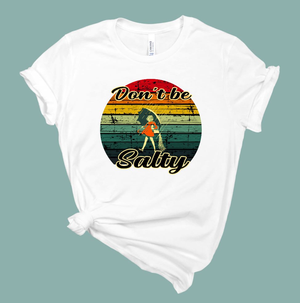 Don't Be Salty T-Shirt | Mema's Custom Studio