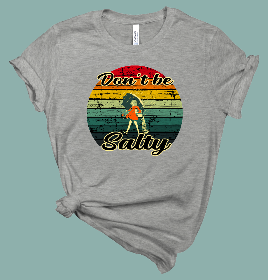 Don't Be Salty T-Shirt | Mema's Custom Studio